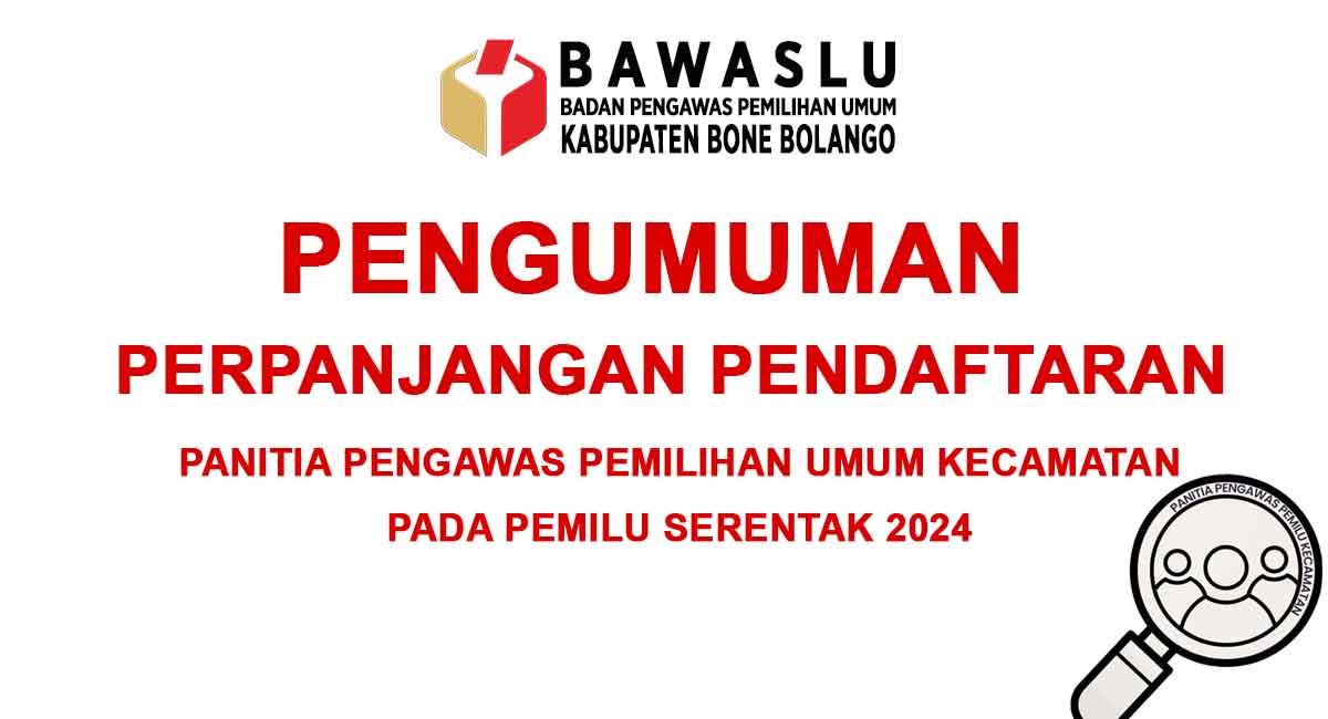 PENGUMUMAN PERPANJANGAN PENDAFTARAN  CALON ANGGOTA PANWASLU KECAMATAN DALAM RANGKA  PEMILU SERENTAK TAHUN 2024